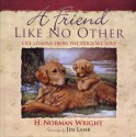 A Friend Like No Other: Life Lessons from the Dogs We Love - H. Norman Wright, Jim Lamb