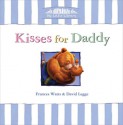 Kisses for Daddy - Frances Watts, David Legge