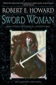 Sword Woman and Other Historical Adventures - Robert E. Howard, Jim Keegan, Ruth Keegan, John Watkiss