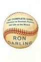 The Complete Game: Reflections on Baseball, Pitching, and Life on the Mound - Ron Darling