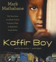 Kaffir Boy: The True Story of a Black Youth's Coming of Age in Apartheid South Africa - Mark Mathabane