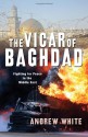 The Vicar of Baghdad: Fighting for Peace in the Middle East - Andrew White