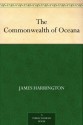 The Commonwealth of Oceana - James Harrington