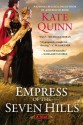 Empress of the Seven Hills - Kate Quinn