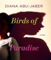 Birds of Paradise - Diana Abu-Jaber