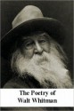 The Poetry of Walt Whitman (Leaves of Grass, Drum Taps, etc.) - Walt Whitman