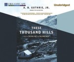 These Thousand Hills - A.B. Guthrie Jr.