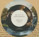 My Life in Middlemarch - Rebecca Mead, Kate Reading