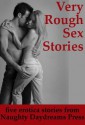 VERY ROUGH SEX STORIES (Five Intense Erotica Stories) (Extremely Rough Sex) - Julie Bosso, Tracy Bond, Stacy Reinhardt, Jane Kemp