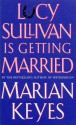 Lucy Sullivan Is Getting Married - Marian Keyes