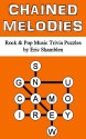 Chained Melodies: Rock & Pop Music Trivia Puzzles - Eric Shamblen