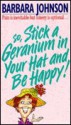 Stick a Geranium in Your Hat and Be Happy - Barbara Johnson