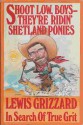 Shoot Low, Boys, They're Ridin' Shetland Ponies! - Lewis Grizzard