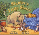 Stanley's Little Sister - Linda Bailey, Bill Slavin