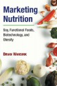Marketing Nutrition: Soy, Functional Foods, Biotechnology, and Obesity - Brian Wansink