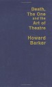 Death, the One and the Art of Theatre - Howard Barker