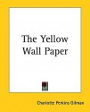 The Yellow Wall Paper - Charlotte Perkins Gilman