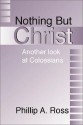 Nothing But Christ - Phillip A. Ross