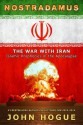 Nostradamus: The War with Iran-Islamic Prophecies of the Apocalypse - John Hogue