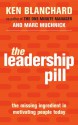 The Leadership Pill: The Missing Ingredient in Motivating People Today - Kenneth H. Blanchard, Marc Muchnick