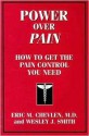 Power over Pain: How to Get the Pain Control You Need - Eric M. Chevlen, Wesley J. Smith