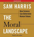 The Moral Landscape: How Science Can Determine Human Values - Sam Harris