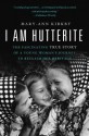 I Am Hutterite: The Fascinating True Story of a Young Woman's Journey to Reclaim Her Heritage - Mary-Ann Kirkby