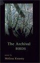 The Archival Birds - Melissa Kwasny