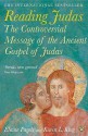 Reading Judas: The Truth Behind the Notorious Gospel of Judas Iscariot - Karen L. King, Elaine Pagels