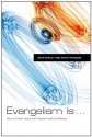 Evangelism Is . . .: How to Share Jesus with Passion and Confidence - Dave Earley, David Wheeler