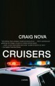 Cruisers: A Novel - Craig Nova