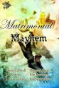 Matrimonial Mayhem - Kay Springsteen, Therese Gilardi, J. Gunnar Grey, Elaine Cantrell, Kim Bowman, J.F. Jenkins