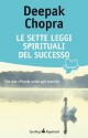 Le sette leggi spirituali del successo (Wellness Paperback) (Italian Edition) - Deepak Chopra, L. Consoli