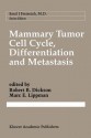 Mammary Tumor Cell Cycle, Differentiation, and Metastasis: Advances in Cellular and Molecular Biology of Breast Cancer - Robert B. Dickson, Marc E. Lippman