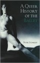 A Queer History of the Ballet - Peter Stoneley