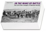 In the Wake of Battle: The Civil War Images of Mathew Brady - George Sullivan