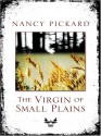 The Virgin of Small Plains - Nancy Pickard