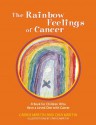 The Rainbow Feelings of Cancer A Book for Children Who Have a Loved One with - Carrie Martin