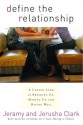 Define the Relationship: A Candid Look at Breaking Up, Making Up, and Dating Well - Jeramy Clark, Jerusha Clark