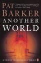 Another World by Barker, Pat (1999) Paperback - Pat Barker