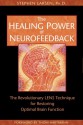 The Healing Power of Neurofeedback: The Revolutionary LENS Technique for Restoring Optimal Brain Function - Stephen Larsen, Thom Hartmann