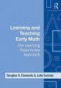 Learning and Teaching Early Math: The Learning Trajectories Approach - Douglas H. Clements, Julie A. Sarama