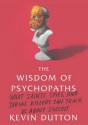 The Wisdom of Psychopaths: What Saints, Spies, and Serial Killers Can Teach Us About Success - Kevin Dutton