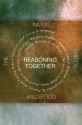 Reasoning Together: The Native Critics Collective - Craig S. Womack, Craig S. Womack, Janice Acoose, Lisa Brooks, Tol Foster, Daniel Heath Justice, Phillip Carroll Morgan, Kimberly Roppolo, Cheryl Suzack, Sean Teuton, Robert Warrior