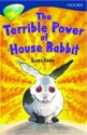 The Terrible Power of House Rabbit (Oxford Reading Tree: Stage 14: TreeTops) - Susan Gates