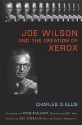 Joe Wilson and the Creation of Xerox - Charles D. Ellis, Anne M. Mulcahy, Joel Podolny, Joel M. Podolny, Anne Mulcahy