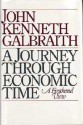 A Journey Through Economic Time: A Firsthand View - John Kenneth Galbraith