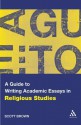 A Guide to Writing Academic Essays in Religious Studies - Scott T. Brown