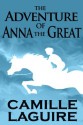 The Adventure of Anna the Great - Camille LaGuire