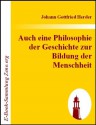 Auch eine Philosophie der Geschichte zur Bildung der Menschheit : Beitrag zu vielen Beiträgen des Jahrhunderts (German Edition) - Johann Gottfried Herder